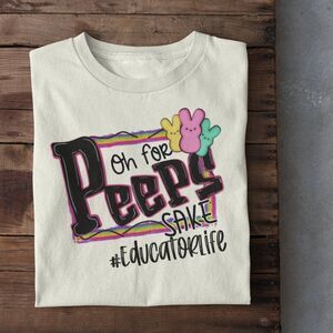 Oh For Peeps Sake #Educator Life Short Sleeve Tee